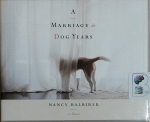 A Marriage in Dog Years written by Nancy Balbirer performed by Nancy Balbirer on CD (Unabridged)